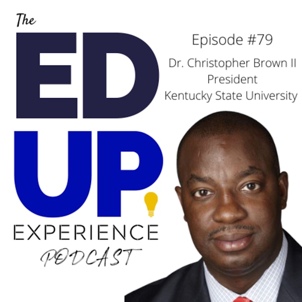 79: Rediscovering HBCUs in Higher Education - with Dr. M. Christopher Brown II, President, Kentucky State University Image