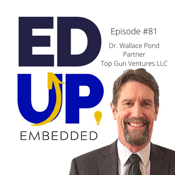 81: BONUS: EdUp Embedded - Higher Education’s Winners and Losers - with Dr. Wallace Pond, Partner, Top Gun Ventures LLC Image