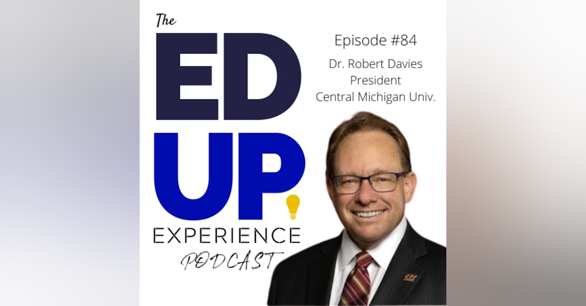 84: The Importance of the Word "AND" in Higher Education - with Dr. Robert Davies, President, Central Michigan University