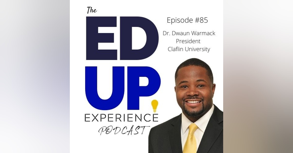 85: Embracing Black Students for Who They Are at the HBCU - with Dr. Dwaun Warmack, President of Claflin University