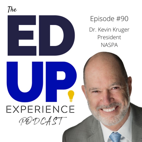 90: The State of Higher Education Student Affairs - with Dr. Kevin Kruger, President, NASPA Image
