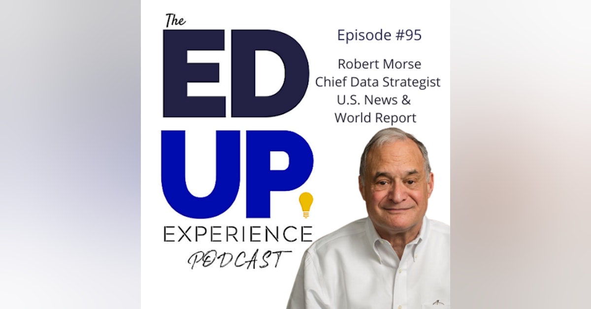 95: College Rankings in Higher Education - In or Out? - with Robert Morse, Chief Data Strategist, US News & World Report