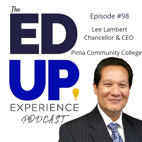 98: How Leaders Shape the Future - with Lee Lambert, Chancellor and CEO for Pima Community College Image