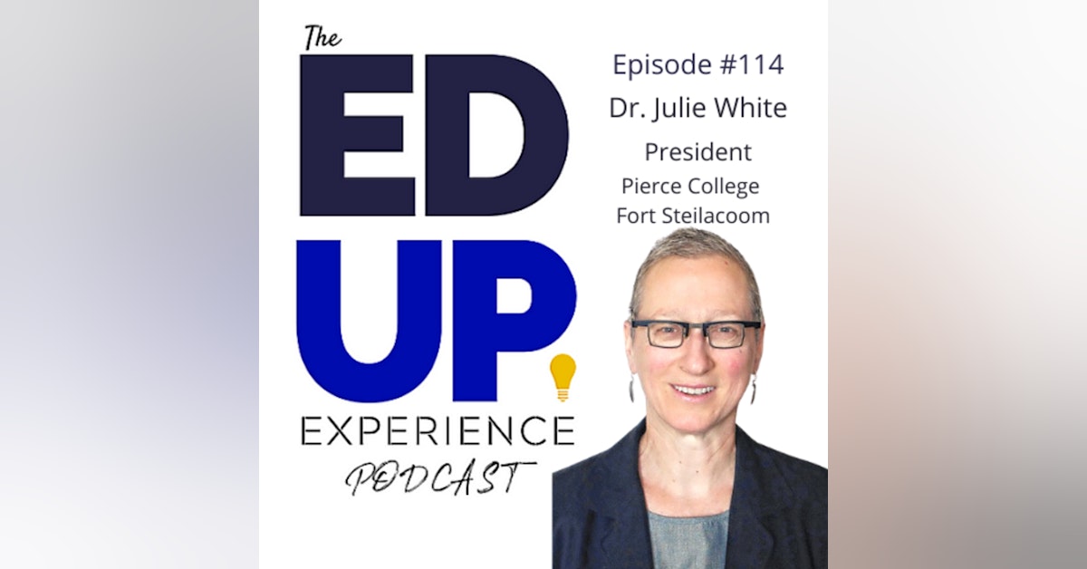 114: The Responsibility of Service in Higher Education - with Dr. Julie White, President, Pierce College Fort Steilacoom