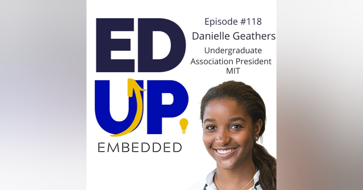 118: BONUS: EdUp Embedded: Danielle Geathers, Undergraduate Association President, MIT