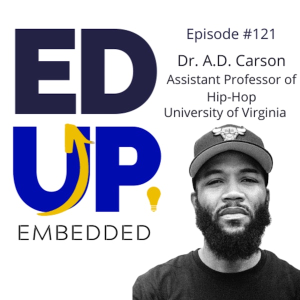 121: BONUS: EdUp Embedded: Dr. A.D. Carson, Assistant Professor of Hip-Hop, University of Virginia Image