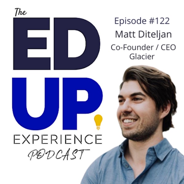 122: The Higher Ed Convo you can't AFFORD to miss! - with Matt Diteljan, CEO and Founder, Glacier Image