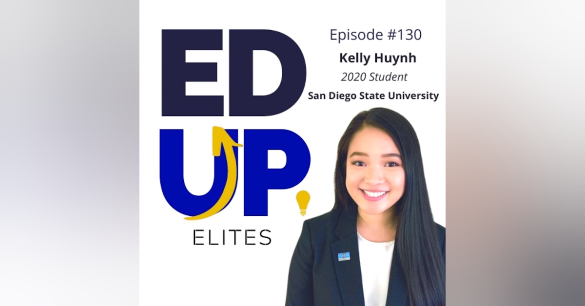 130: BONUS: EdUp Elites: Kelly Huynh, 2020 Student, San Diego State University