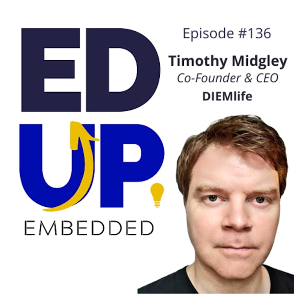 136: BONUS EdUp Embedded: Timothy Midgley, Co-Founder & CEO, DIEMlife Image