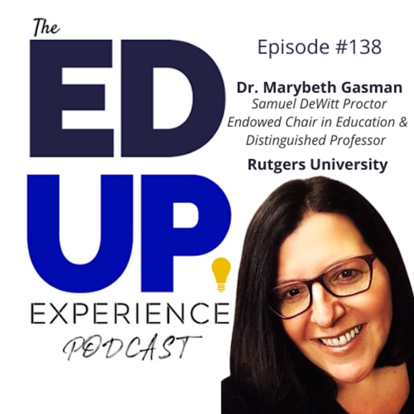 138: Taking Action for Social Justice - with Dr. Marybeth Gasman, Samuel DeWitt Proctor Endowed Chair in Education & Distinguished Professor, Rutgers University Image