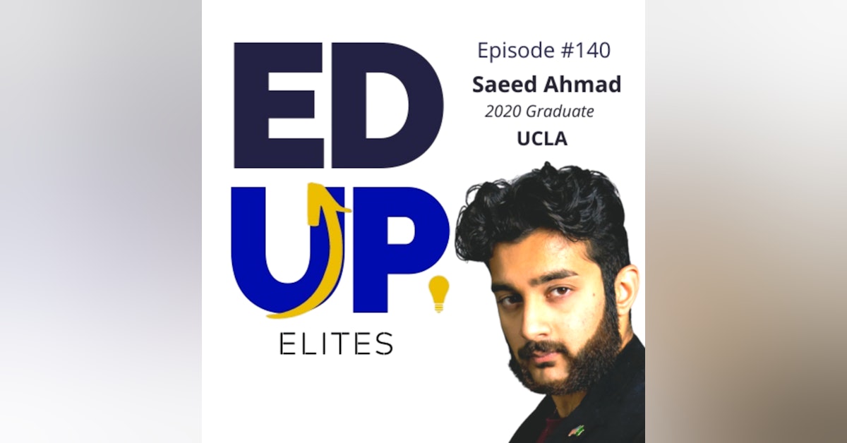 140: BONUS: EdUp Elites: Saeed Ahmad, 2020 Graduate, UCLA
