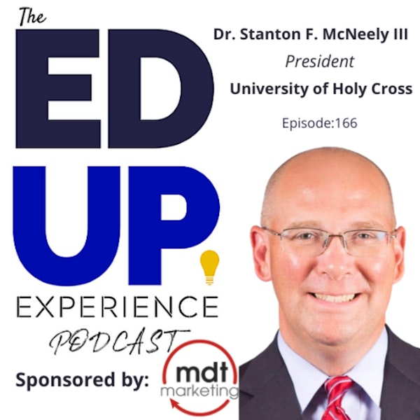 166: Students are NOT a Line Item - with Dr. Stanton F. McNeely III, President, University of Holy Cross Image
