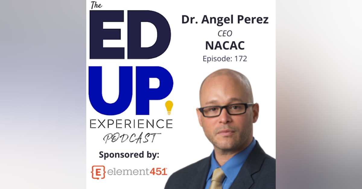 172: Tectonic Shifts in College Advising - with Dr. Angel Pérez, CEO, National Association for College Admission Counseling