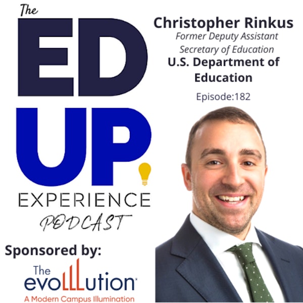 182: What’s Going On With K-12 - with Christopher Rinkus, Former Deputy Assistant Secretary of Education, U.S. Department of Education Image