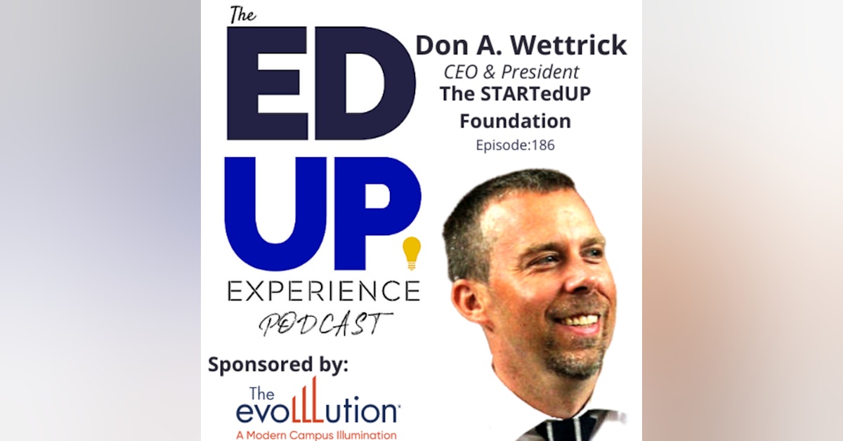 186: Solving Problems First - with Don A. Wettrick, CEO, President, STARTedUP Foundation