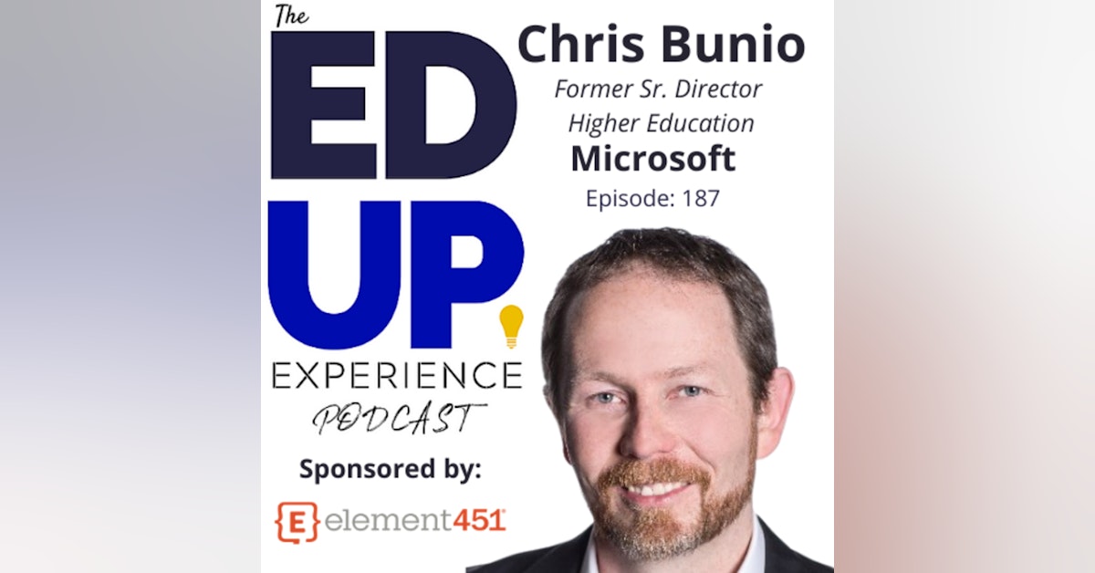 187: The Partially Connected Experience - with Chris Bunio, Former Sr. Director Higher Education, Microsoft