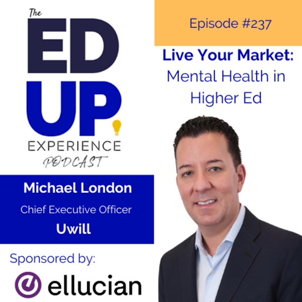 237: Live Your Market (Mental Health in Higher Ed) - with Michael London, CEO, Uwill Image