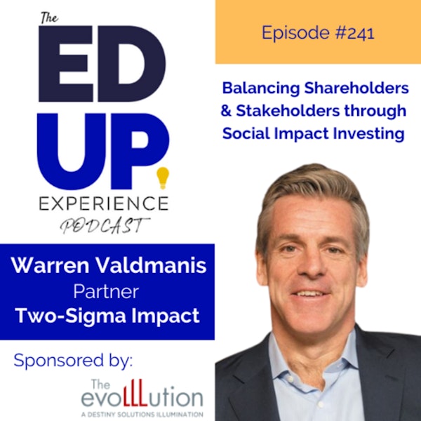 241: Balancing Shareholders & Stakeholders through Social Impact Investing - with Warren Valdmanis, Partner, Two Sigma Impact Image
