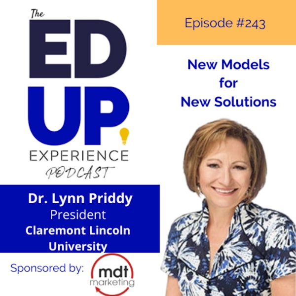 243: New Models for New Solutions - with Dr. Lynn Priddy, President & CEO, Claremont Lincoln University Image