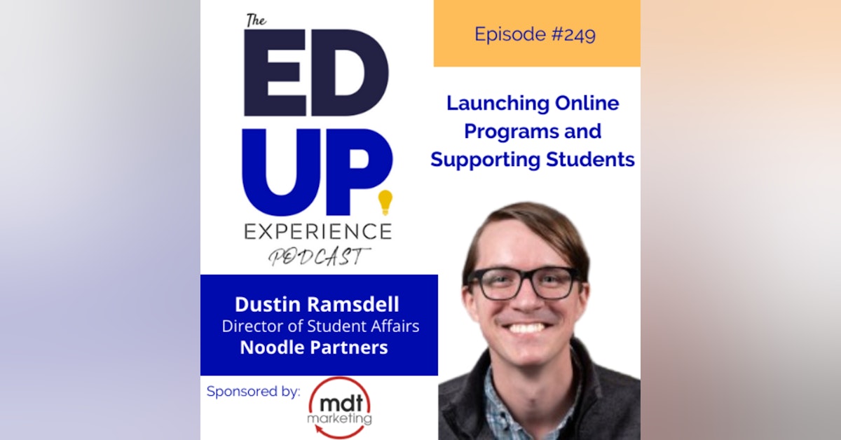 249: Launching Online Programs and Supporting Students - with Dustin Ramsdell, Sr. Director of Student Affairs, Noodle Partners