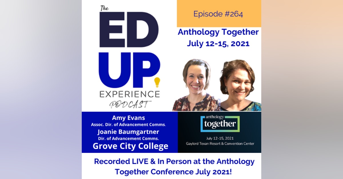 264: Live & In Person from the Anthology Together Conference July 2021 - with Amy Evans, Assoc. Dir. of Advancement Comms. & Joanie Baumgartner, Dir. of Advancement Comms., Grove City College