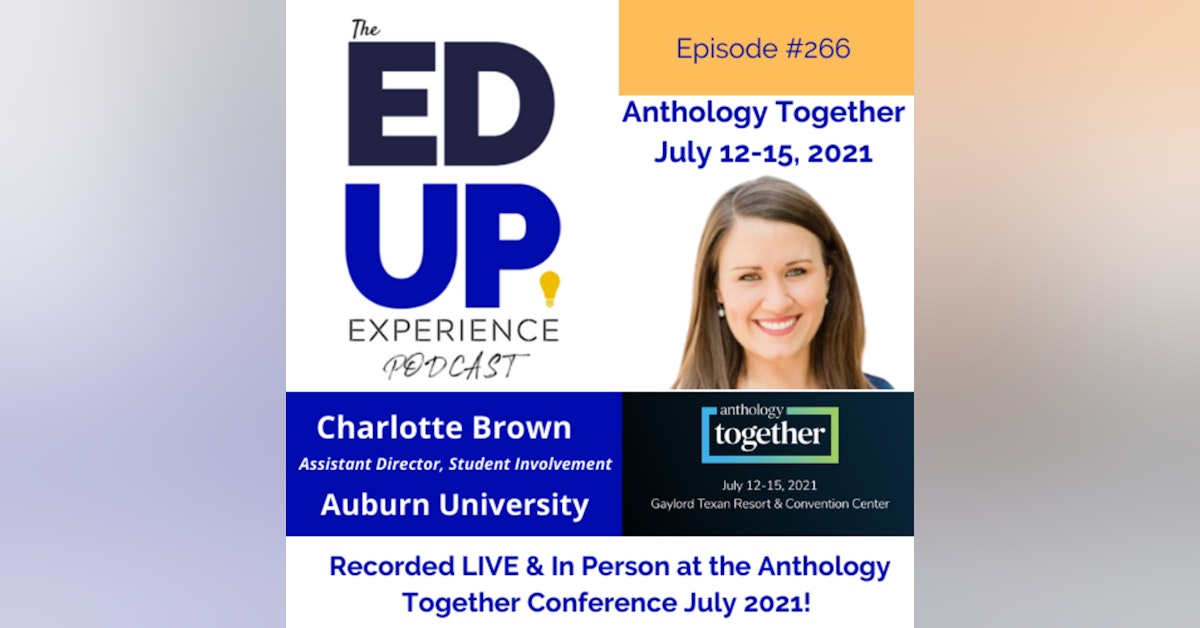 266: Live & In Person from the Anthology Together Conference July 2021 - with Charlotte Brown, Assistant Director, Student Involvement, Auburn University