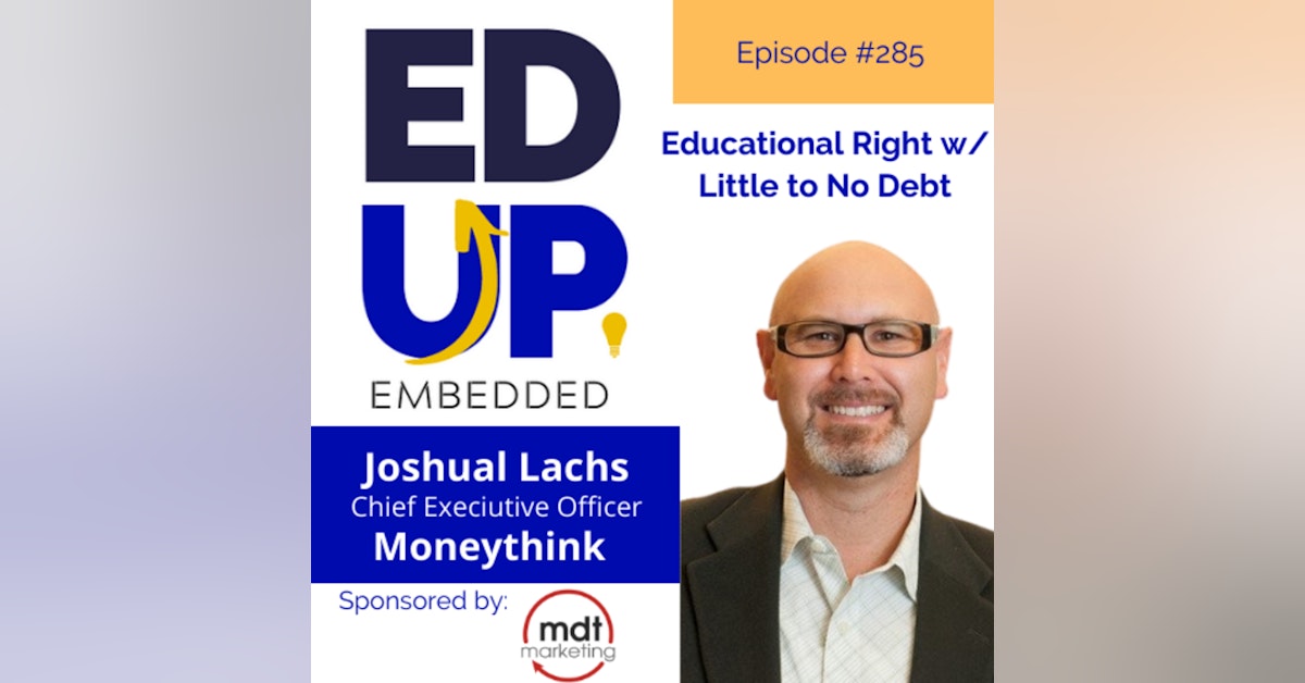 285: Educational Right w/ Little to No Debt - with Joshua Lachs, CEO, Moneythink