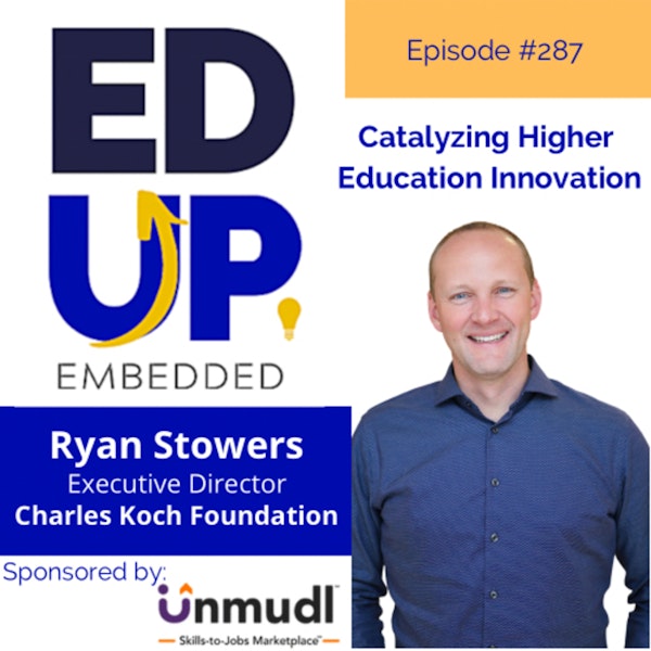 287: Catalyzing Higher Education Innovation - with Ryan Stowers, Executive Director, Charles Koch Foundation Image