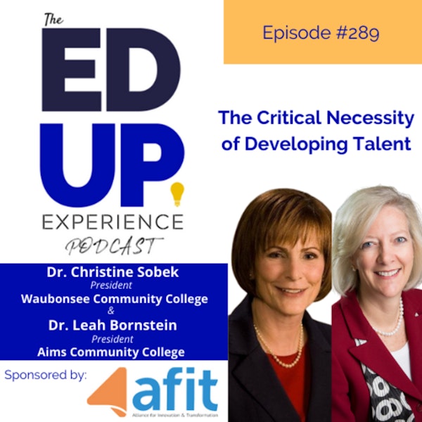 289: The Critical Necessity of Developing Talent - with Dr. Leah Bornstein, President, Aims CC & Dr. Christine Sobek, President, Waubonsee CC Image