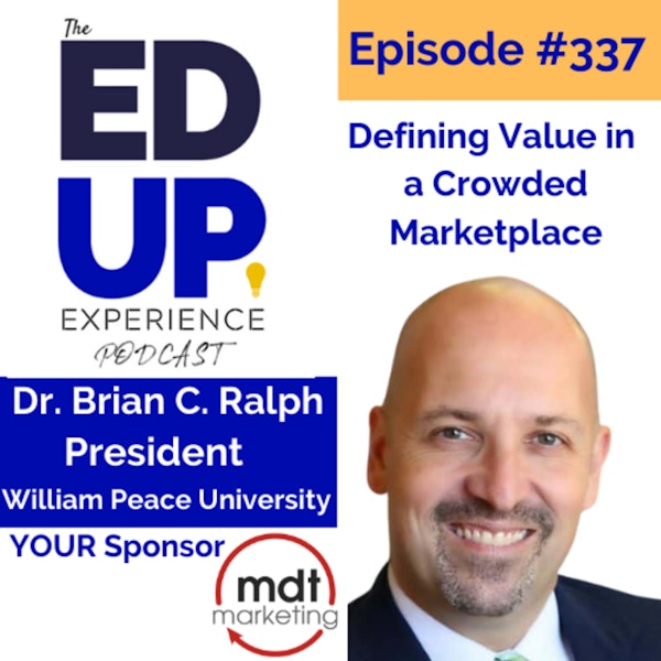 337: Defining Value in a Crowded Marketplace - Dr. Brian C. Ralph, President, William Peace University Image