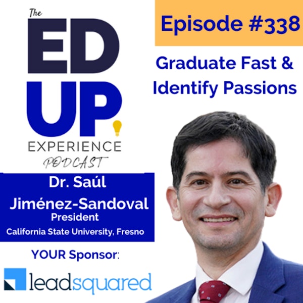 338: Graduate Fast & Identify Passions - with Dr. Saúl Jiménez-Sandoval, President, California State University, Fresno Image