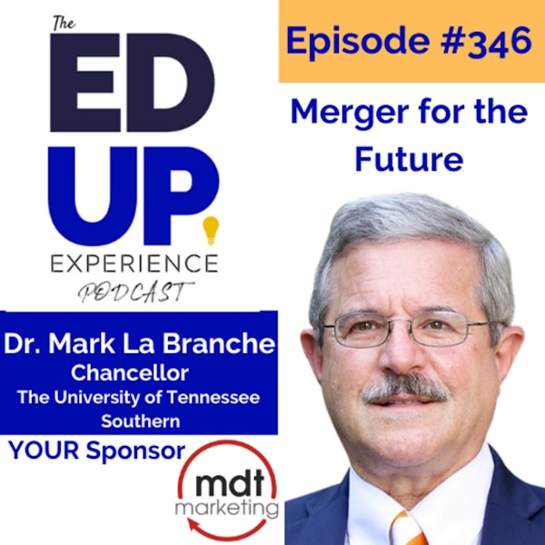 346: Merger for the Future - with Dr. Mark La Branche, Chancellor at The University of Tennessee Southern Image