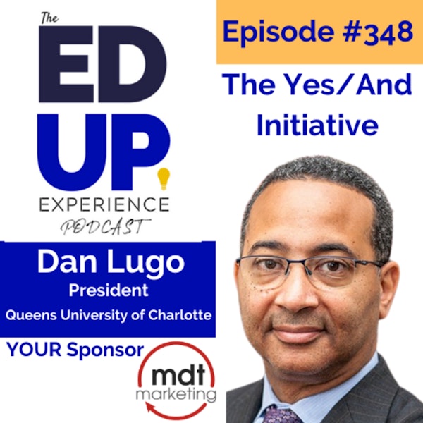 348: The Yes/And Initiative - with Dan Lugo, President at Queens University of Charlotte Image