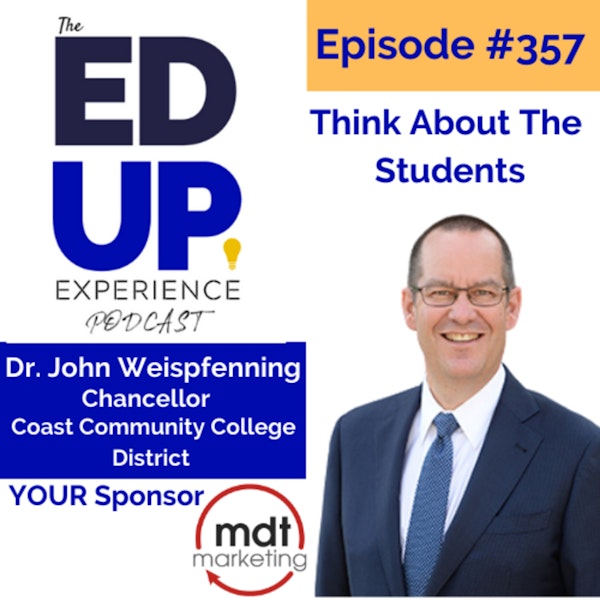 357: Think About The Students - with Dr. John Weispfenning, Chancellor at Coast Community College District Image