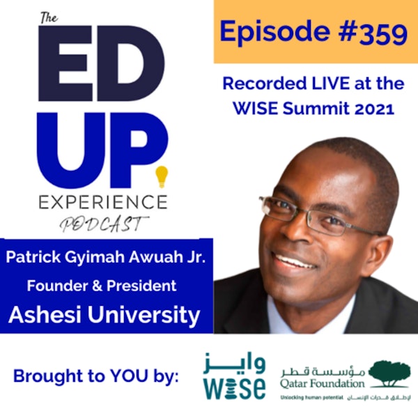 359: LIVE from the WISE Summit 2021 - with Patrick Gyimah Awuah Jr., Founder & President of Ashesi University Image