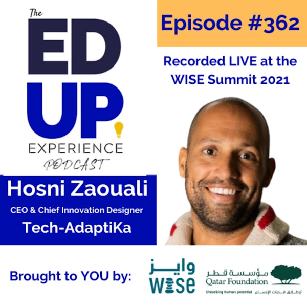 362: LIVE from the WISE Summit 2021 - Hosni Zaouali, CEO & Chief Innovation Designer at Tech-AdaptiKa Image