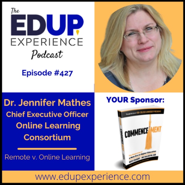 427: Remote v. Online Learning - with Dr. Jennifer Mathes, Chief Executive Officer of the Online Learning Consortium Image