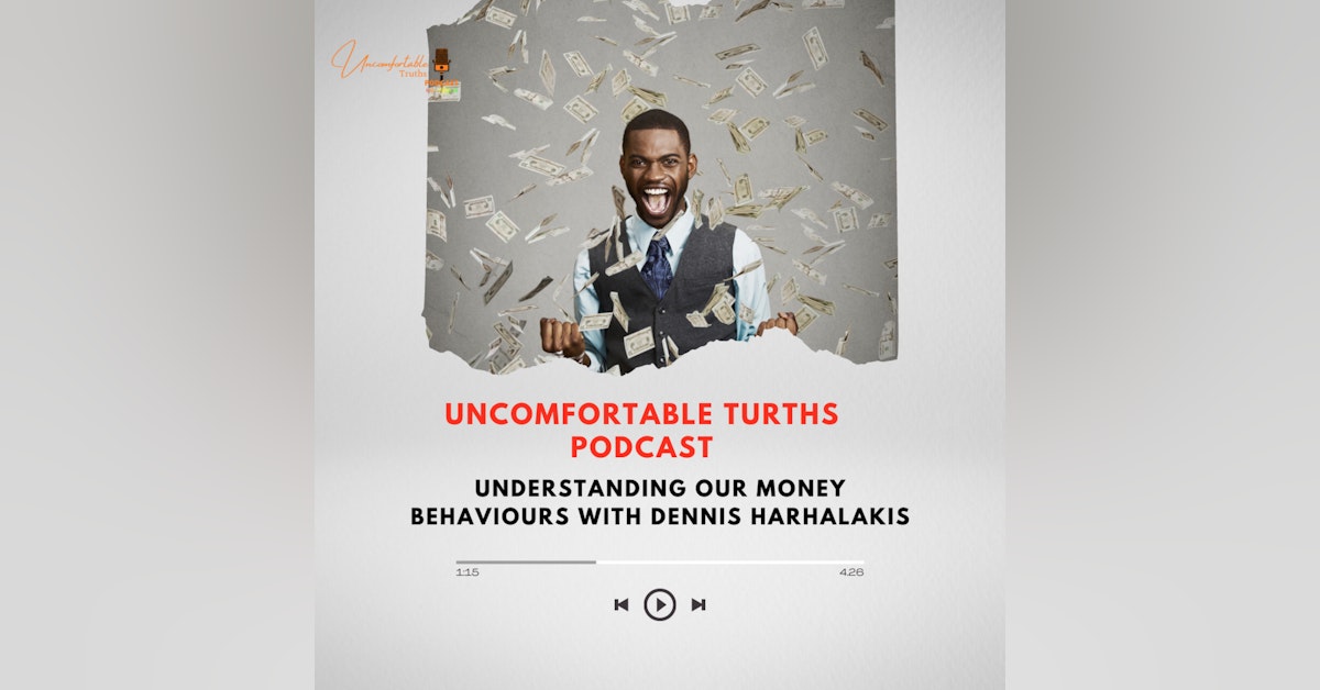 EP 20 - Understanding Our Money Behaviours with Dennis Harhalakis