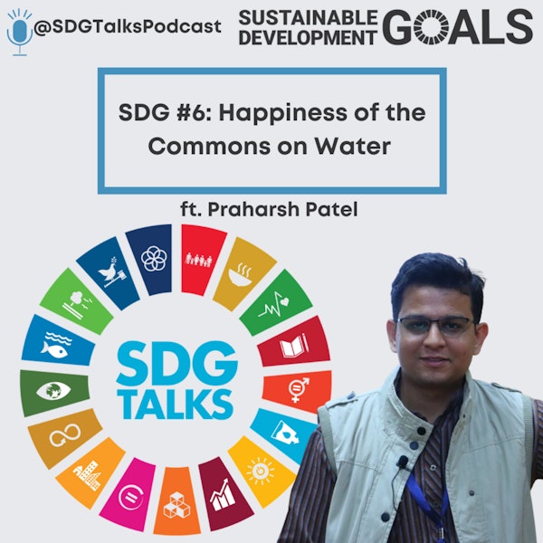SDG #6 - Happiness of the Commons on Water with Praharsh Patel Image