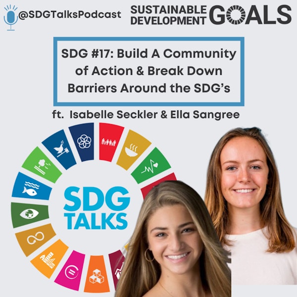 SDG #17: Build a Community of Action & Break Down Barriers Around the SDG’s with Ella & Isabelle Image