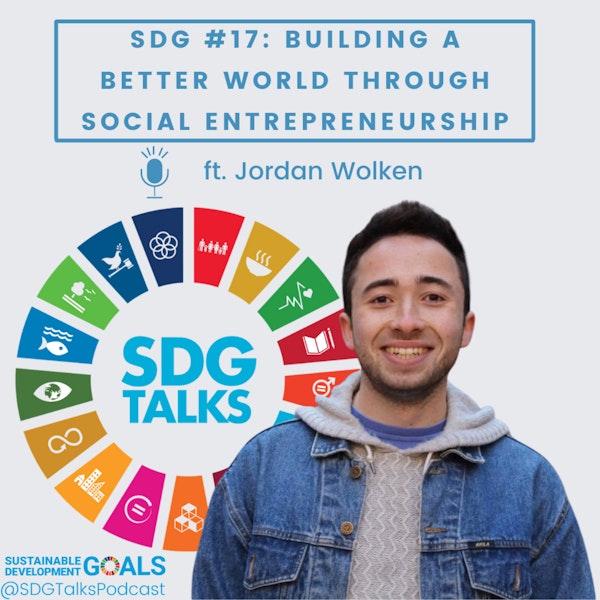 SDG #17: Building a Better World through Social Entrepreneurship with Jordan Wolken Image