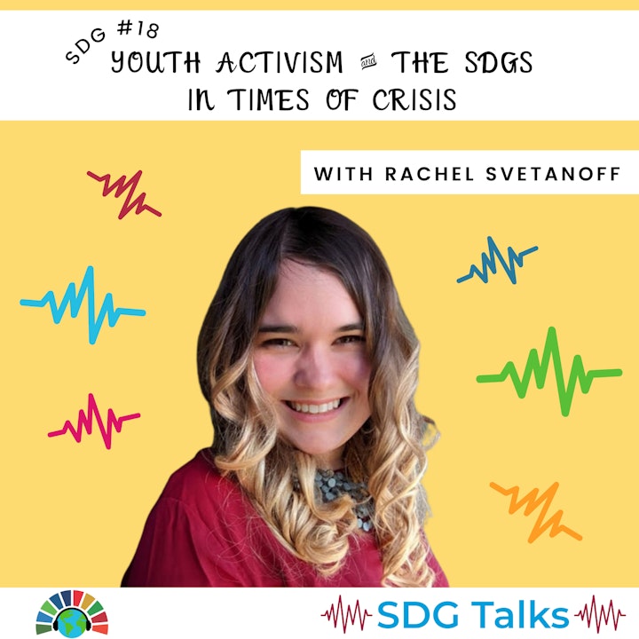 SDG 18 | Youth Activism & the SDGs in Times of Crisis | Rachel Svetanoff