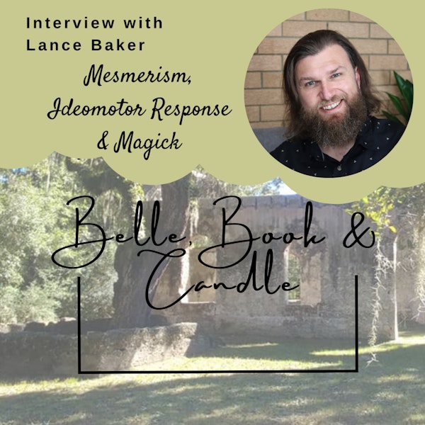 S2 E14: Mesmerism, Ideomotor Response & Magick | A Southern Dialogue with Lance Baker