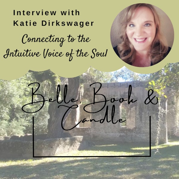 S3 E2: Connecting to the Intuitive Voice of the Soul | A Southern Dialogue with Katie Dirkswager