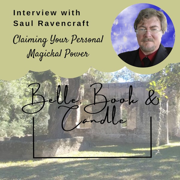 S3 E4: Claiming Your Personal Magickal Power | A Southern Dialogue with Saul Ravencraft