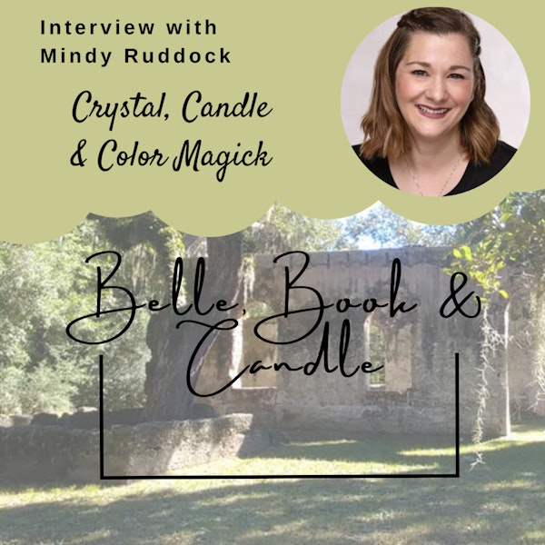 S3 E12: Crystal, Candle & Color Magick | A Southern Dialogue with Mindy Ruddock