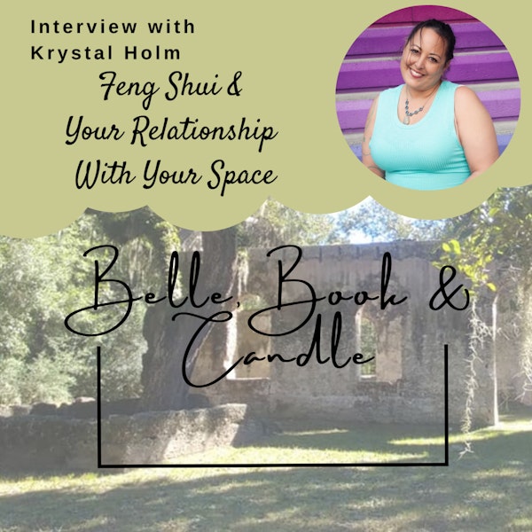 S3 E16: Feng Shui & Your Relationship With Your Space | A Southern Dialogue with Krystal Holm