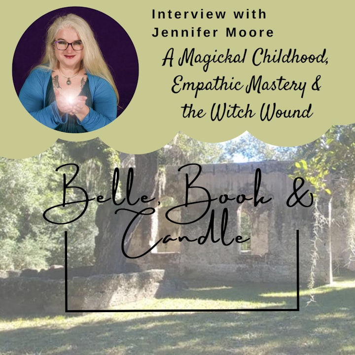 S3 E20: A Magickal Childhood, Empathic Mastery & the Witch Wound | A Southern Dialogue with Jennifer Moore