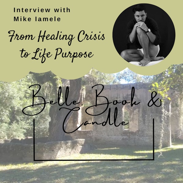 S3 E21: From Healing Crisis to Life Purpose | A Southern Dialogue with Mike Iamele