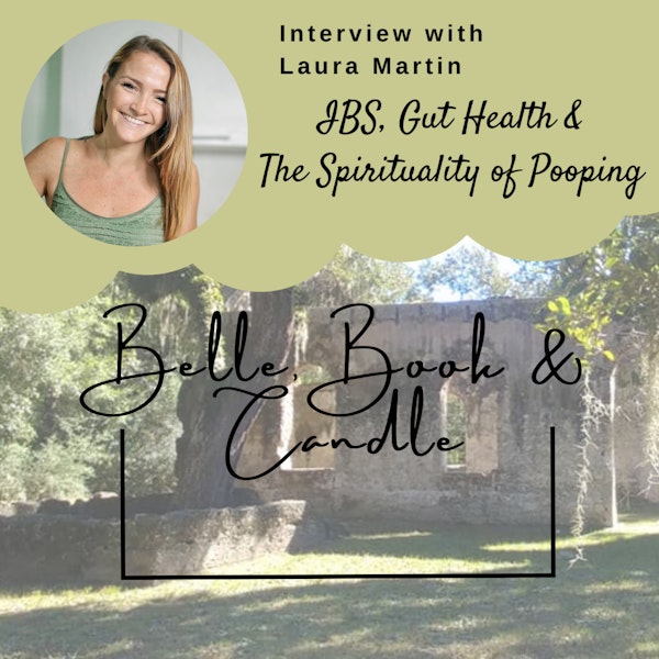 S3 E27: IBS, Gut Health & The Spirituality of Pooping | A Southern Dialogue with Laura Martin